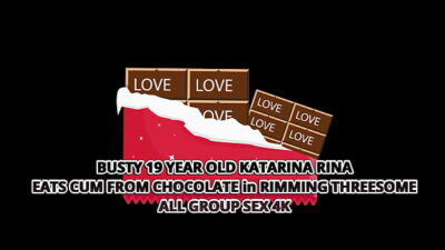 BUSTY 19 YEAR OLD KATARINA RINA EATS CUM FROM CHOCOLATE in RIMMING THREESOME – ALL GROUP SEX 4K